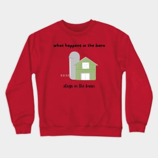 what happens in the barn stays in the barn Crewneck Sweatshirt
